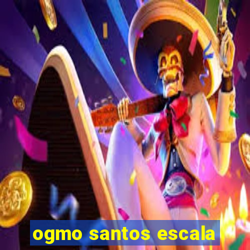 ogmo santos escala